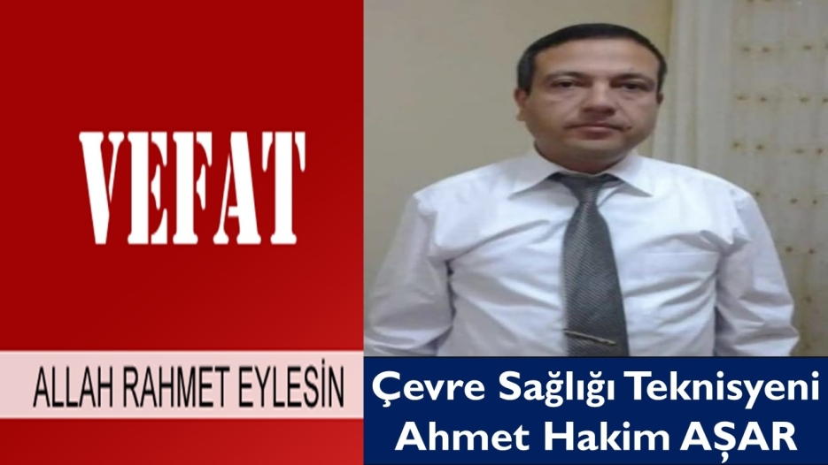 Çevre Sağlığı Teknisyeni Hacı Ahmet Hakim AŞAR Vefat Etti.