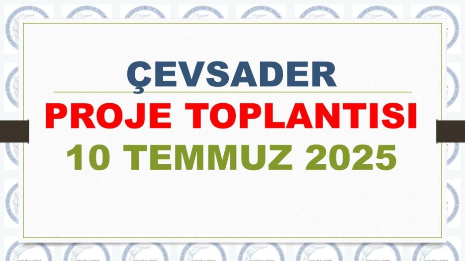 ÇEVSADER PROJE TOPLANTISI 10 TEMMUZ 2025