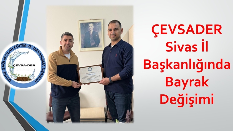 ÇEVSADER Sivas İl Başkanlığında Bayrak Değişimi
