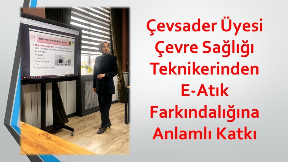 Çevsader Üyesi Çevre Sağlığı Teknikerinden E-Atık Farkındalığına Anlamlı Katkı