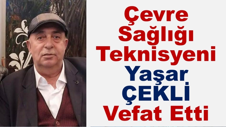 Çevre Sağlığı Teknisyeni Yaşar ÇEKLİ Vefat Etti.