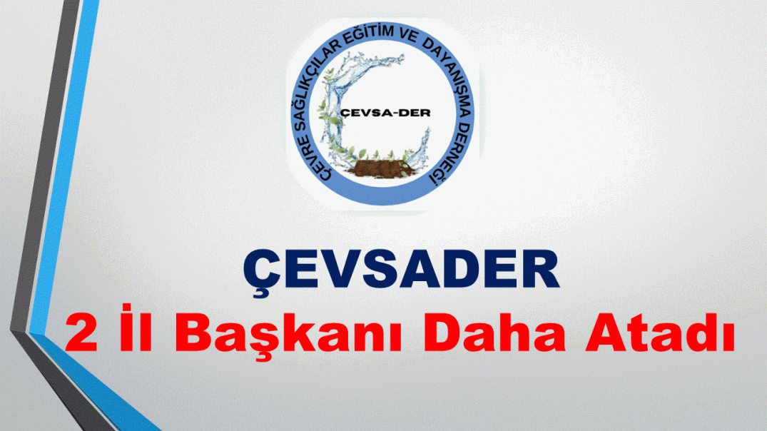 ÇEVSADER 2 İl Başkanı Daha Atadı