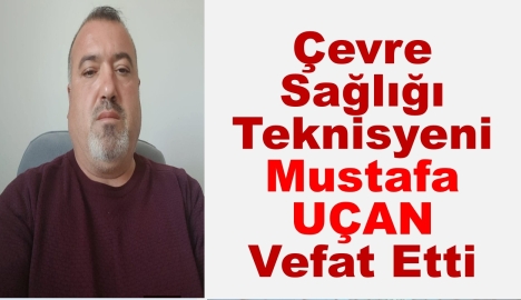 Çevre Sağlığı Teknisyeni Mustafa UÇAN Vefat Etti.