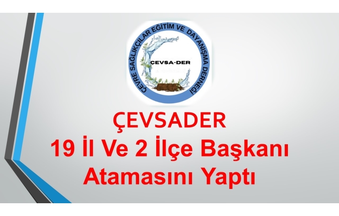 ÇEVSADER 19 İl Ve 2 İlçe Başkanı Atamasını Yaptı