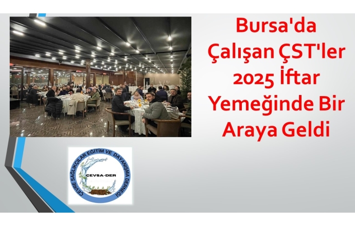 Bursa'da Çalışan ÇST'ler 2025 İftar Yemeğinde Bir Araya Geldi