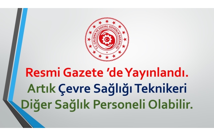 Resmi Gazete ’de Yayınlandı. Artık Çevre Sağlığı Teknikeri Diğer Sağlık Personeli Olabilir.