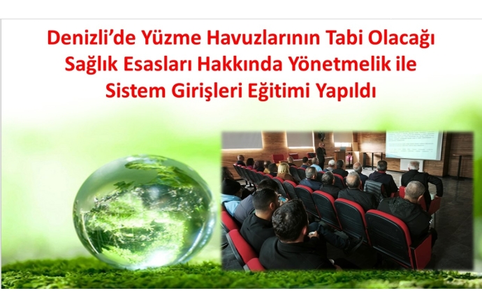 Denizli’de Yüzme Havuzlarının Tabi Olacağı Sağlık Esasları Hakkında Yönetmelik ile Sistem Girişleri Eğitimi Yapıldı