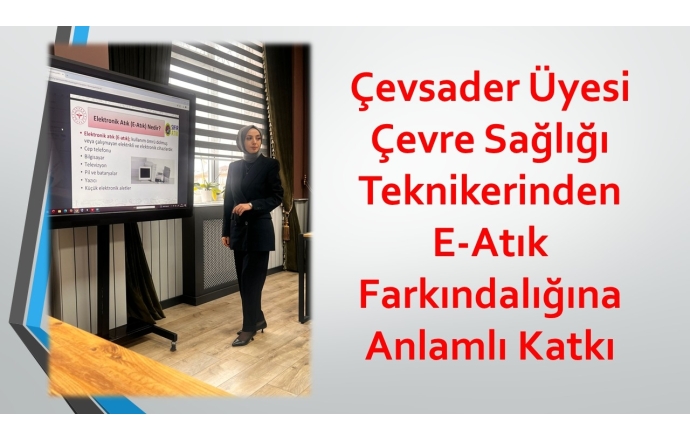 Çevsader Üyesi Çevre Sağlığı Teknikerinden E-Atık Farkındalığına Anlamlı Katkı