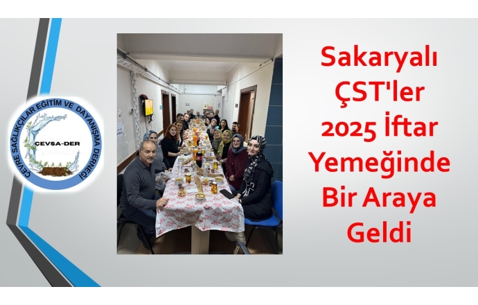 Sakaryalı ÇST'ler 2025 İftar Yemeğinde Bir Araya Geldi