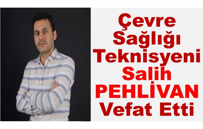 Çevre Sağlığı Teknisyeni Salih PEHLİVAN Vefat Etti.