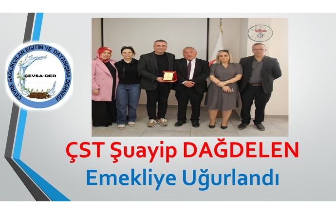 ÇST Şuayip Dağdelen Emekliye Uğurlandı
