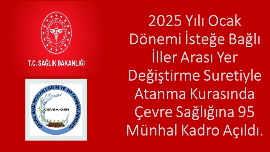 2025 Yılı Ocak Dönemi İsteğe Bağlı İller Arası Yer Değiştirme Suretiyle Atanma Kurasında Çevre Sağlığına 95 Münhal Kadro Açıldı.