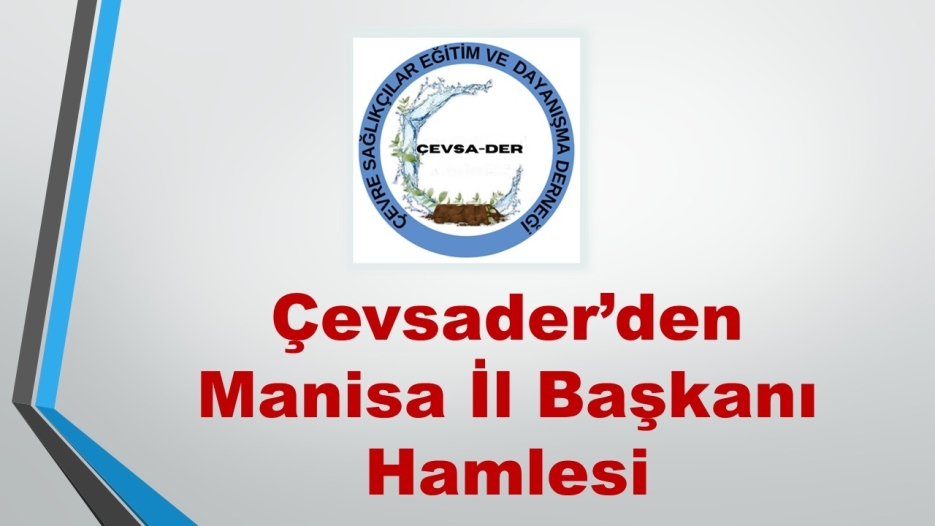 Çevsader’den Manisa İl Başkanı Hamlesi