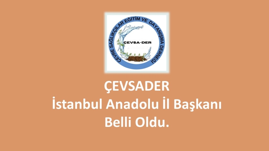 Çevsader İstanbul Anadolu İl Başkanı Belli Oldu.