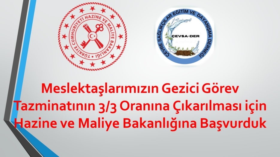 Meslektaşlarımızın Gezici Görev Tazminatının 3/3 Oranına Çıkarılması için Hazine ve Maliye Bakanlığına Başvurduk