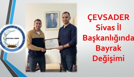 ÇEVSADER Sivas İl Başkanlığında Bayrak Değişimi