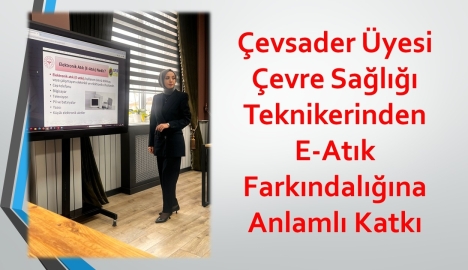 Çevsader Üyesi Çevre Sağlığı Teknikerinden E-Atık Farkındalığına Anlamlı Katkı