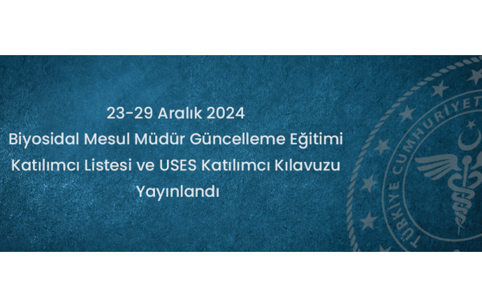 23-29 Aralık 2024 Biyosidal Mesul Müdür Güncelleme Eğitimi Katılımcı Listesi ve USES Katılımcı Kılavuzu Yayınlandı