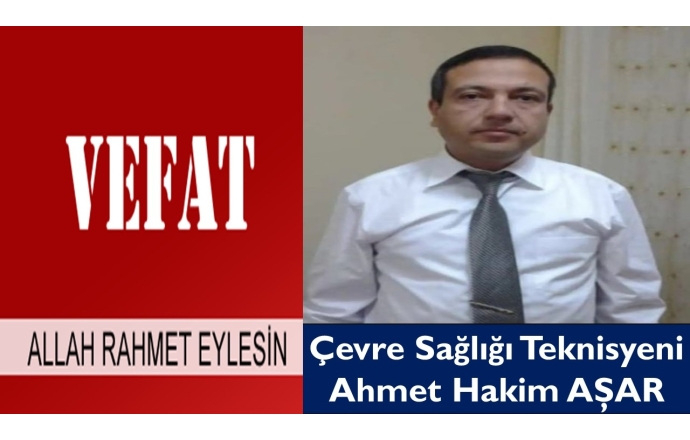 Çevre Sağlığı Teknisyeni Ahmet Hakim AŞAR Vefat Etti.