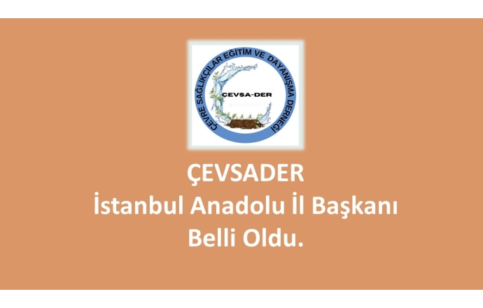 Çevsader İstanbul Anadolu İl Başkanı Belli Oldu.
