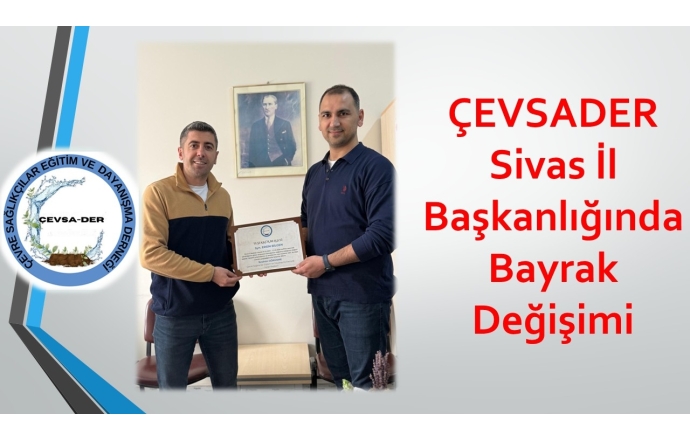 ÇEVSADER Sivas İl Başkanlığında Bayrak Değişimi