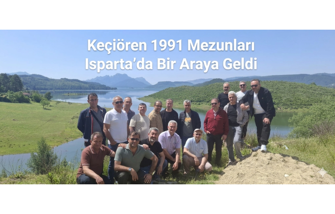 Keçiören 1991 Mezunları Isparta'da Bir Araya Geldi. 