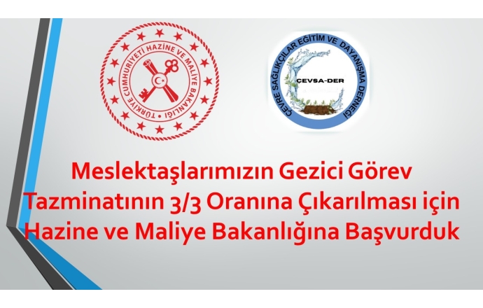 Meslektaşlarımızın Gezici Görev Tazminatının 3/3 Oranına Çıkarılması için Hazine ve Maliye Bakanlığına Başvurduk