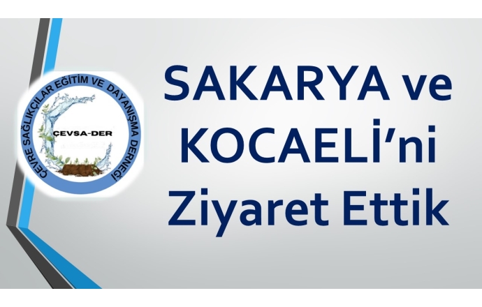 Sakarya ve Kocaeli’ni Ziyaret Ettik