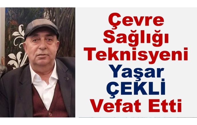 Çevre Sağlığı Teknisyeni Yaşar ÇEKLİ Vefat Etti.