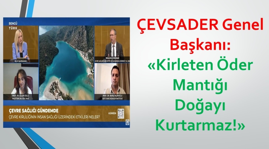 ÇEVSADER Genel Başkanı: Kirleten Öder Mantığı Doğayı Kurtarmaz!
