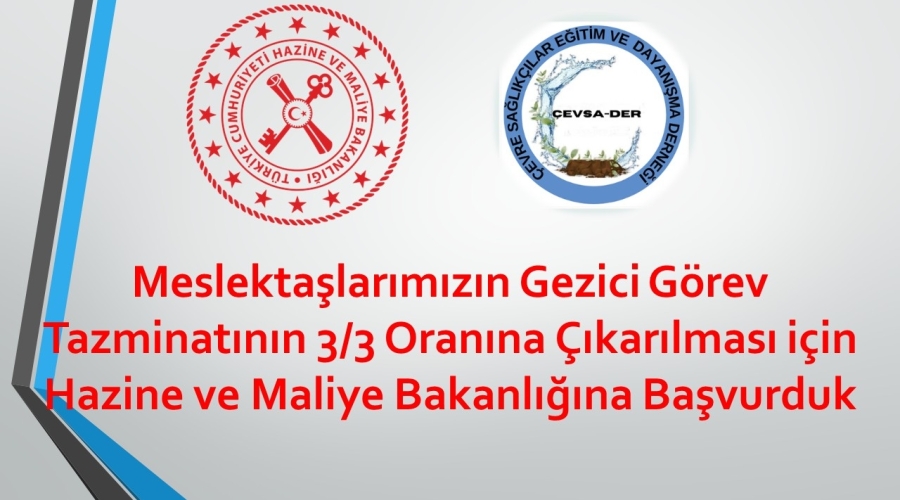 Meslektaşlarımızın Gezici Görev Tazminatı 3/3 Oranına Çıkarılması için Hazine ve Maliye Bakanlığına Başvurduk 
