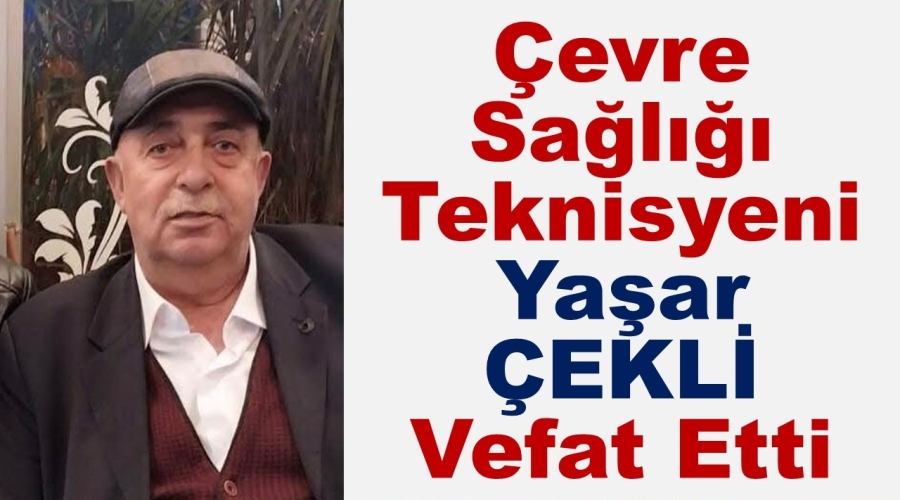 Çevre Sağlığı Teknisyeni Yaşar ÇEKLİ Vefat Etti.